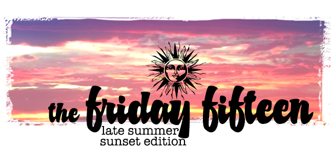 Friday Fifteen: Late summer sunset edition.
