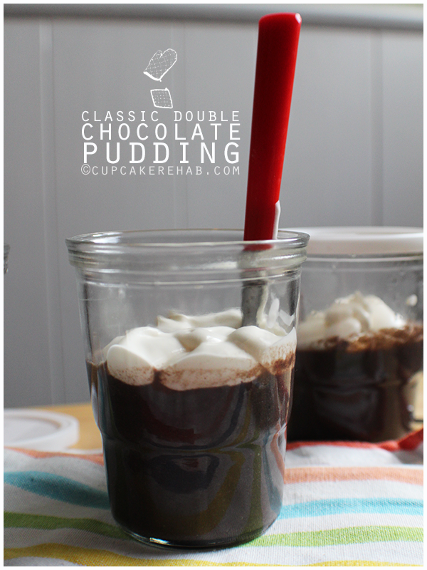 Double chocolate pudding! Just like the kind you had as a kid, but homemade.