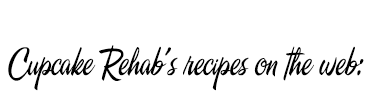 Cupcake Rehab's recipes elsewhere on the web!